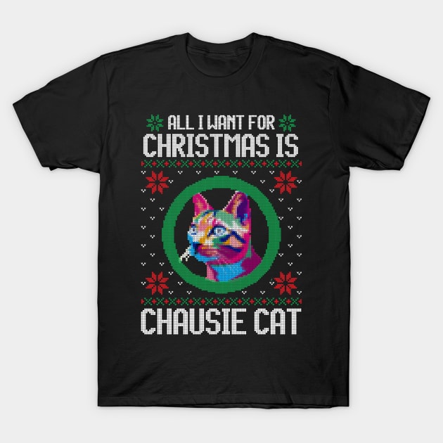 All I Want for Christmas is Chausie Cat - Christmas Gift for Cat Lover T-Shirt by Ugly Christmas Sweater Gift